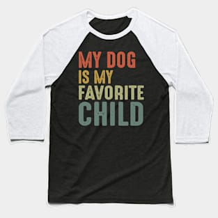 My Dog Is My Favorite Child Baseball T-Shirt